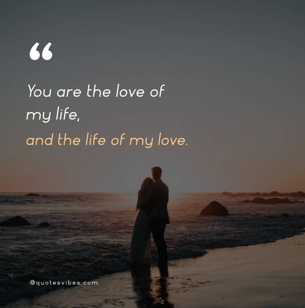250 Love Of My Life Quotes For Your True Love Him Her