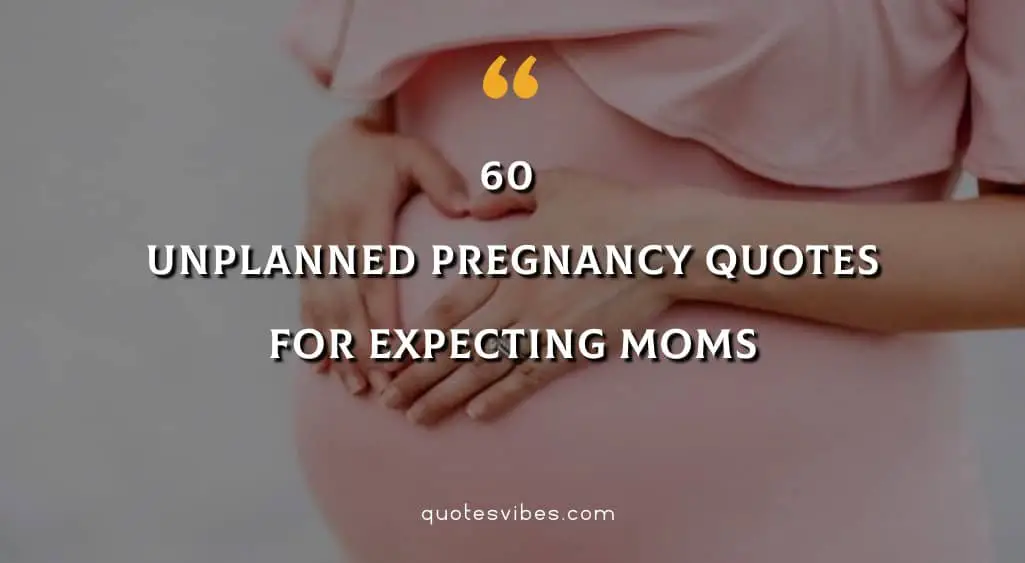 60 Unplanned Pregnancy Quotes For Expecting Moms
