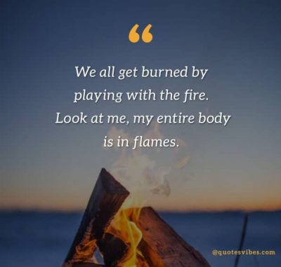 Beautiful Playing With Fire Quotes
