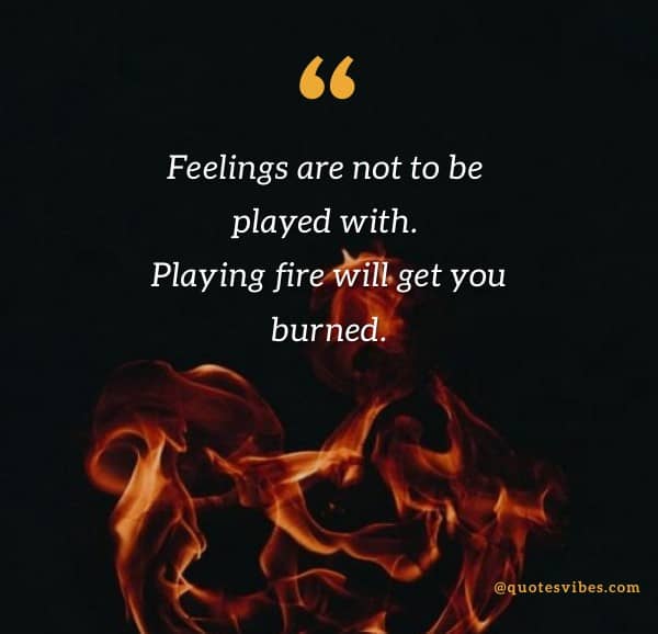 65 Playing With Fire Quotes And Sayings | Quotes Vibes