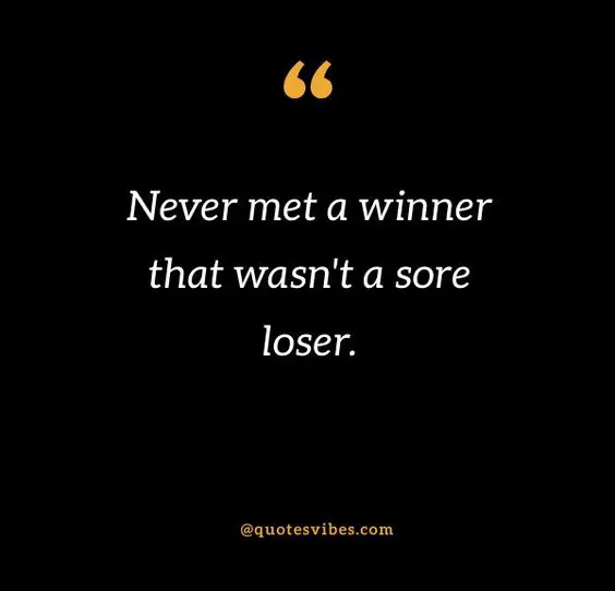 45 Sore Loser Quotes And Sayings To Inspire You | Quotes Vibes