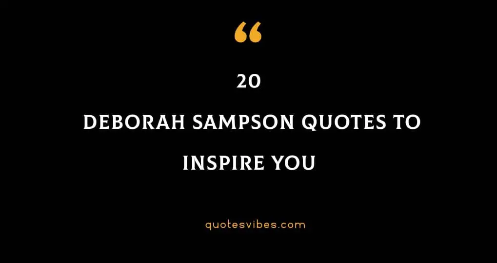 20 Deborah Sampson Quotes To Inspire You