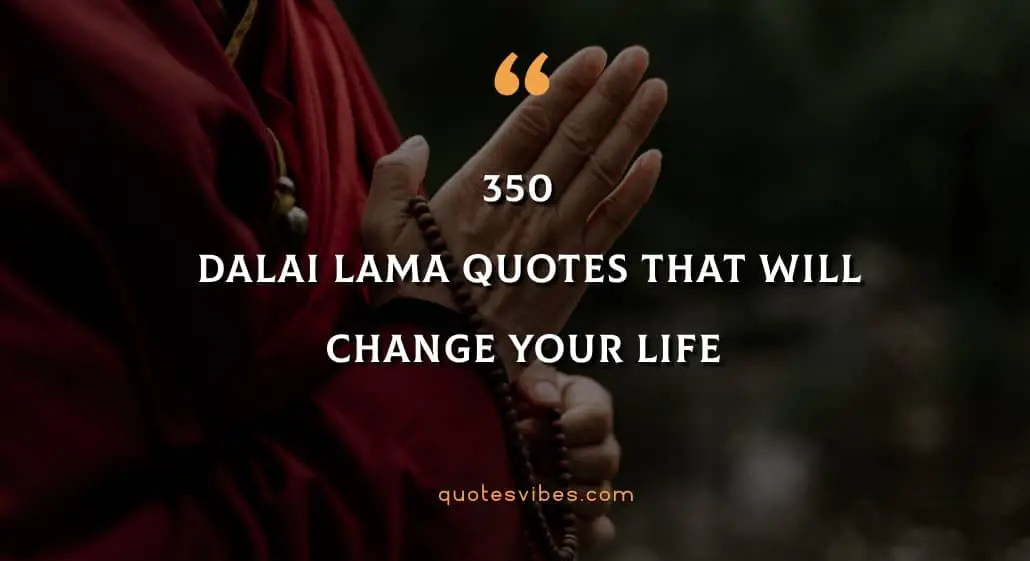 350 Inspirational Dalai Lama Quotes