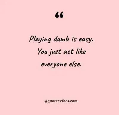 Play Dumb Quotes Funny