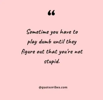 Quotes About Playing Dumb
