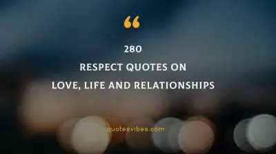 280 Respect Quotes On Love, Life Relationships 2021