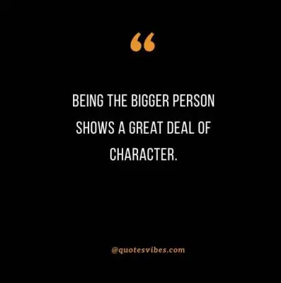 Being The Bigger Person Quotes