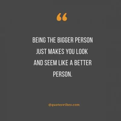 Quotes About Being The Bigger Person