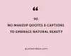 90 No Makeup Quotes And Captions To Embrace Natural Beauty