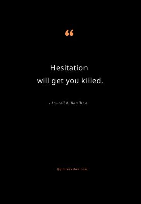 Hesitation Kills Quotes