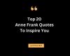 Top 20 Anne Frank Quotes To Inspire You