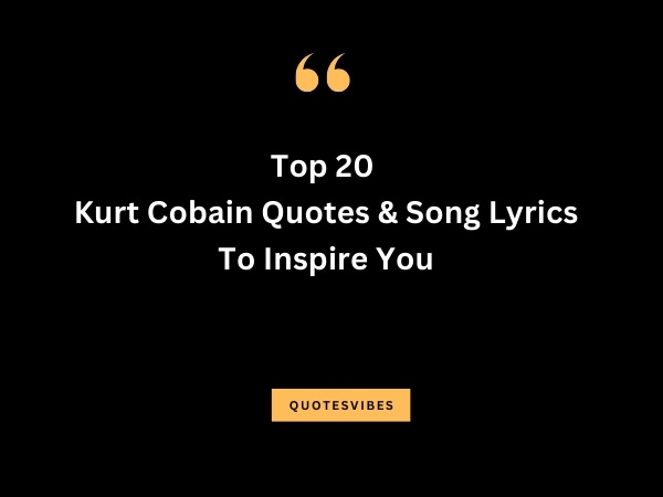 Top 20 Kurt Cobain Quotes